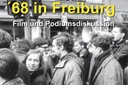 ’68 in Freiburg: Sehen, wie es damals war